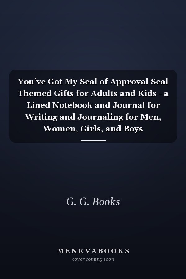 You've Got My Seal of Approval Seal Themed Gifts for Adults and Kids - a Lined Notebook and Journal for Writing and Journaling for Men, Women, Girls, and Boys