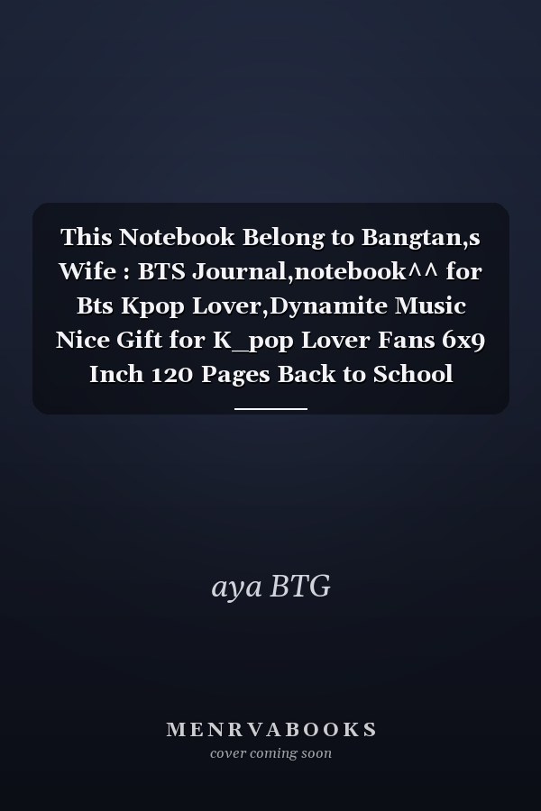 This Notebook Belong to Bangtan,s Wife : BTS Journal,notebook^^ for Bts Kpop Lover,Dynamite Music Nice Gift for K_pop Lover Fans 6x9 Inch 120 Pages Back to School