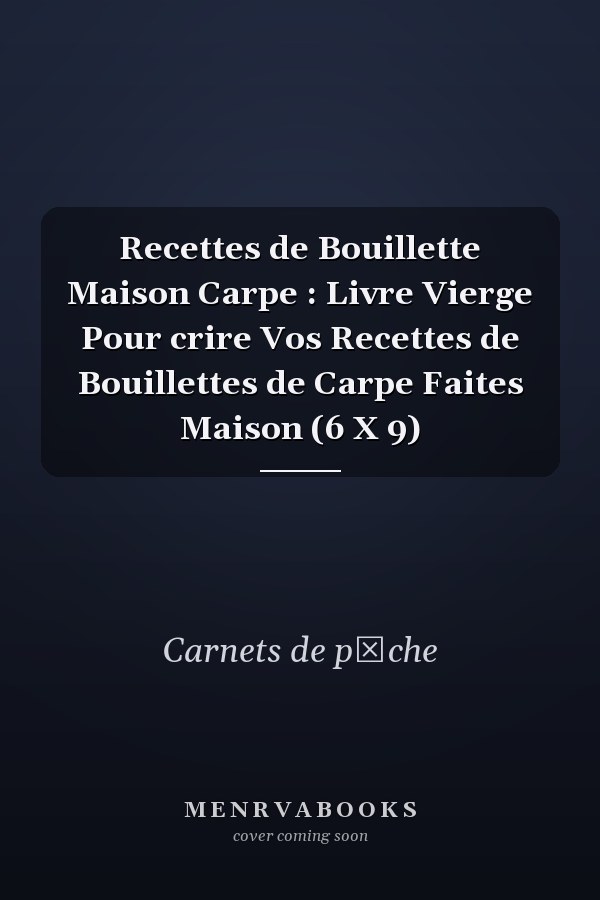 Recettes de Bouillette Maison Carpe : Livre Vierge Pour crire Vos Recettes de Bouillettes de Carpe Faites Maison (6 X 9)
