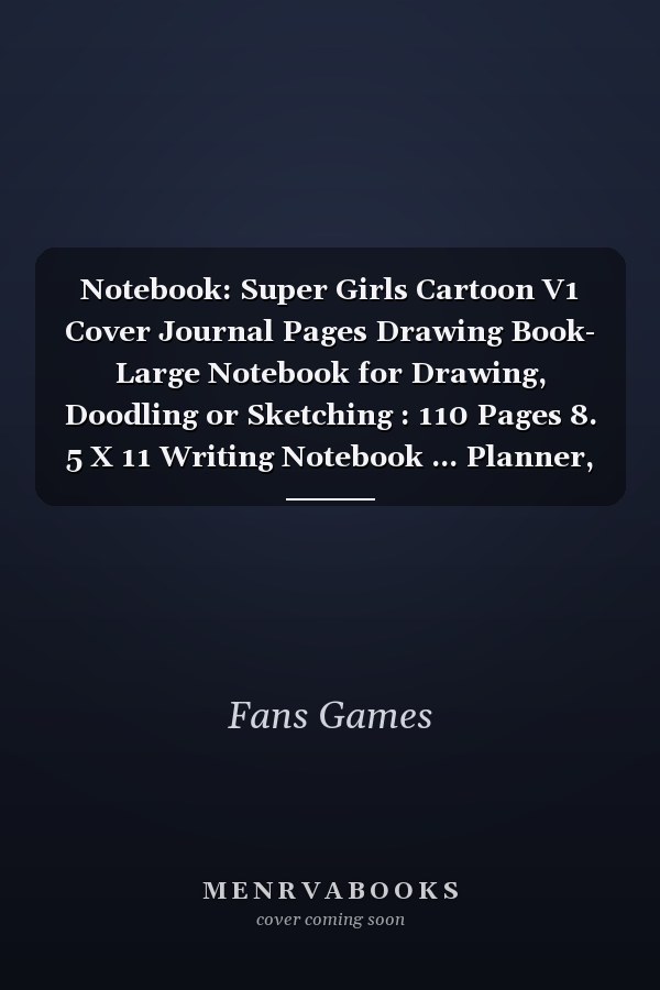 Notebook: Super Girls Cartoon V1 Cover Journal Pages Drawing Book- Large Notebook for Drawing, Doodling or Sketching : 110 Pages 8. 5 X 11 Writing Notebook ... Planner, Diary, Journaling