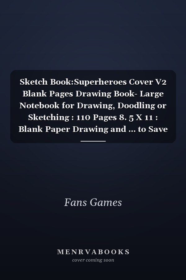 Sketch Book:Superheroes Cover V2 Blank Pages Drawing Book- Large Notebook for Drawing, Doodling or Sketching : 110 Pages 8. 5 X 11 : Blank Paper Drawing and ... to Save All Your Sketches and Drawings!