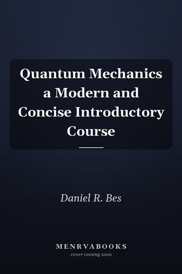 Quantum Mechanics a Modern and Concise Introductory Course