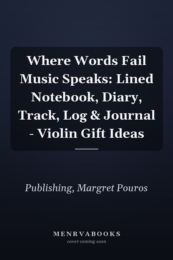 Where Words Fail Music Speaks: Lined Notebook, Diary, Track, Log & Journal - Violin Gift Ideas