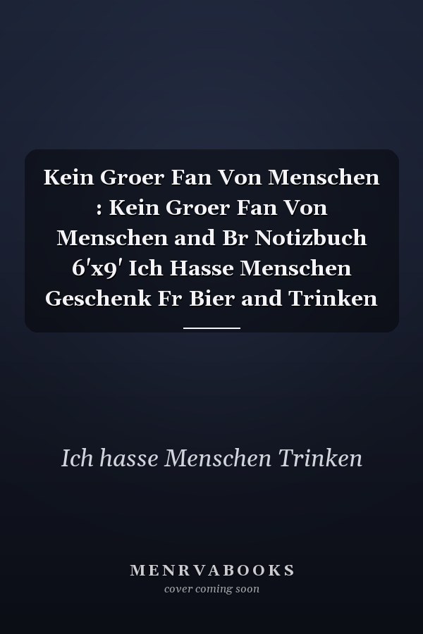 Kein Groer Fan Von Menschen : Kein Groer Fan Von Menschen and Br Notizbuch 6'x9' Ich Hasse Menschen Geschenk Fr Bier and Trinken