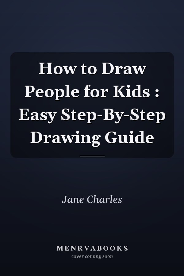 How to Draw People for Kids : Easy Step-By-Step Drawing Guide