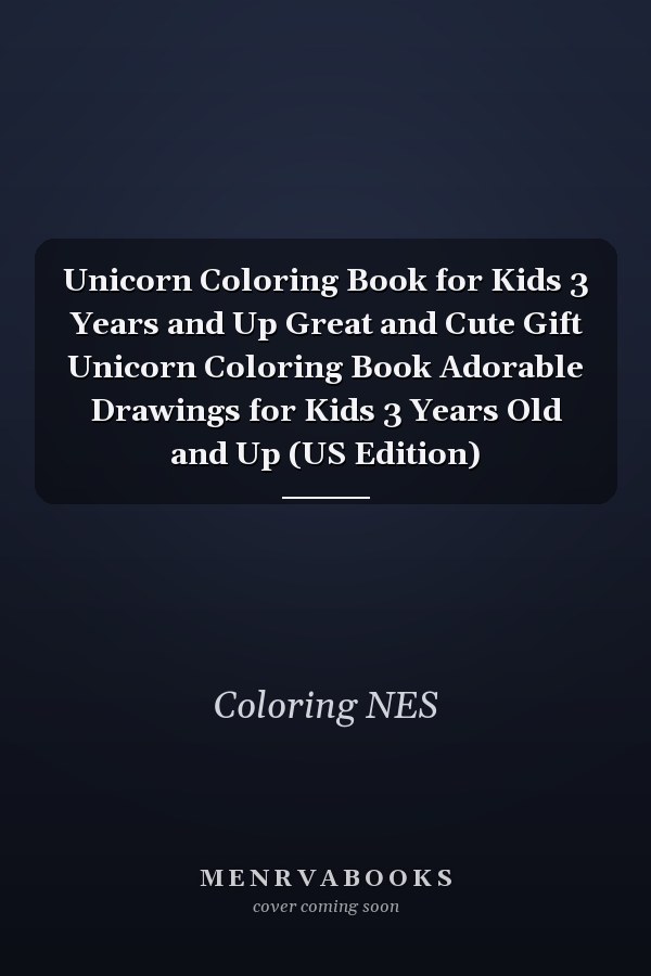 Unicorn Coloring Book for Kids 3 Years and Up Great and Cute Gift Unicorn Coloring Book Adorable Drawings for Kids 3 Years Old and Up (US Edition)