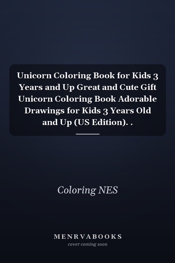 Unicorn Coloring Book for Kids 3 Years and Up Great and Cute Gift Unicorn Coloring Book Adorable Drawings for Kids 3 Years Old and Up (US Edition). .
