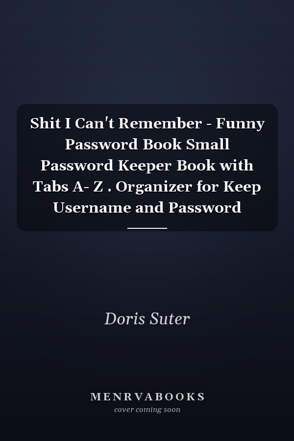 Shit I Can't Remember - Funny Password Book Small Password Keeper Book with Tabs A- Z . Organizer for Keep Username and Password