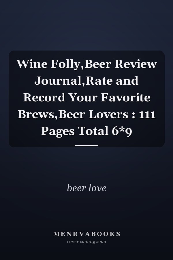 Wine Folly,Beer Review Journal,Rate and Record Your Favorite Brews,Beer Lovers : 111 Pages Total 6*9