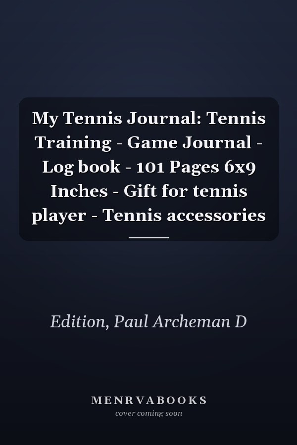 My Tennis Journal: Tennis Training - Game Journal - Log book - 101 Pages 6x9 Inches - Gift for tennis player - Tennis accessories