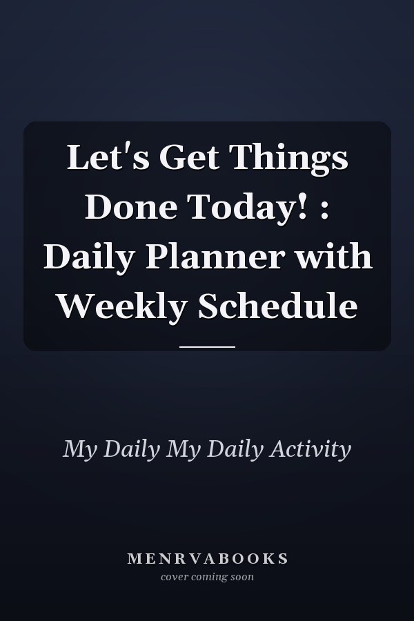 Let's Get Things Done Today! : Daily Planner with Weekly Schedule