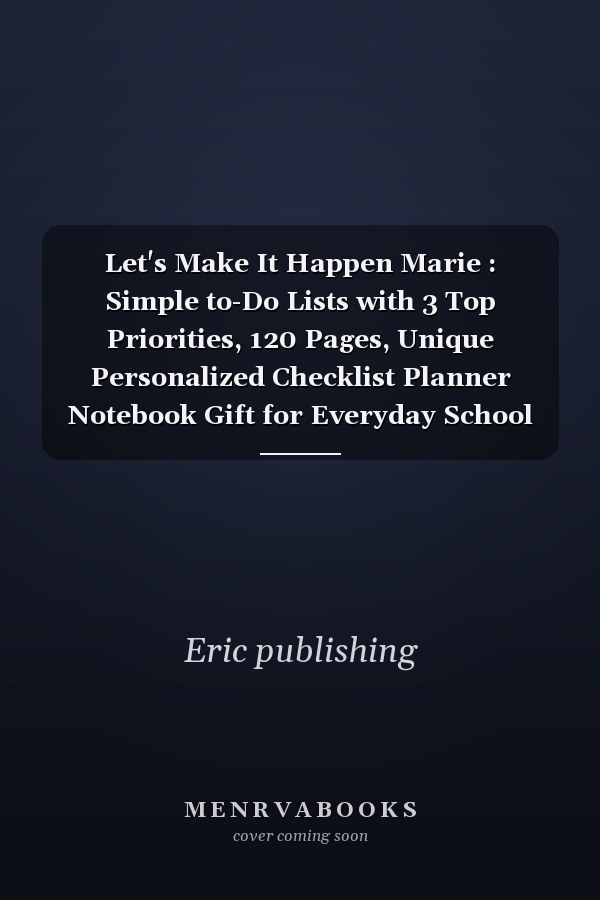 Let's Make It Happen Marie : Simple to-Do Lists with 3 Top Priorities, 120 Pages, Unique Personalized Checklist Planner Notebook Gift for Everyday School or Office ,Ideal for Valentines Day or Anniversary, Motivational to Do List Notebook, Appreciation Gif