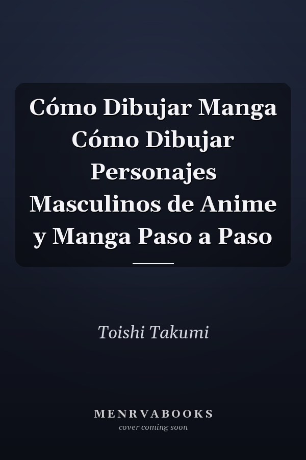 Cómo Dibujar Manga Cómo Dibujar Personajes Masculinos de Anime y Manga Paso a Paso