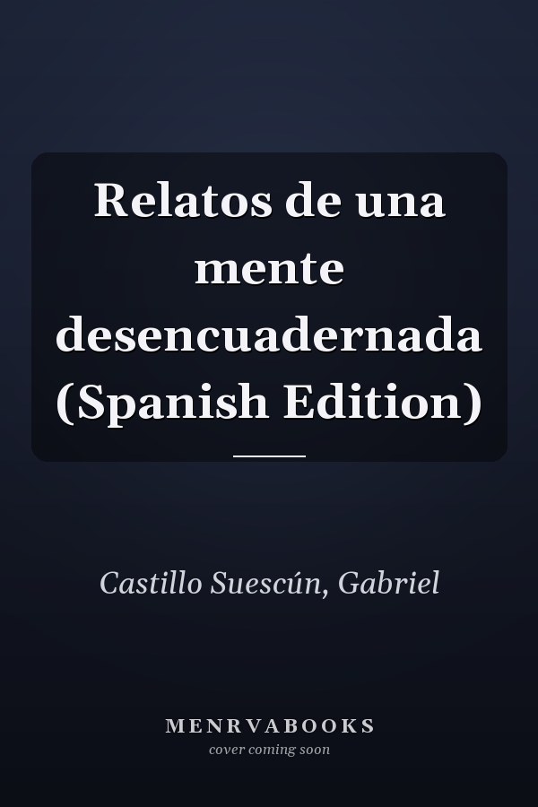 Relatos de una mente desencuadernada (Spanish Edition)
