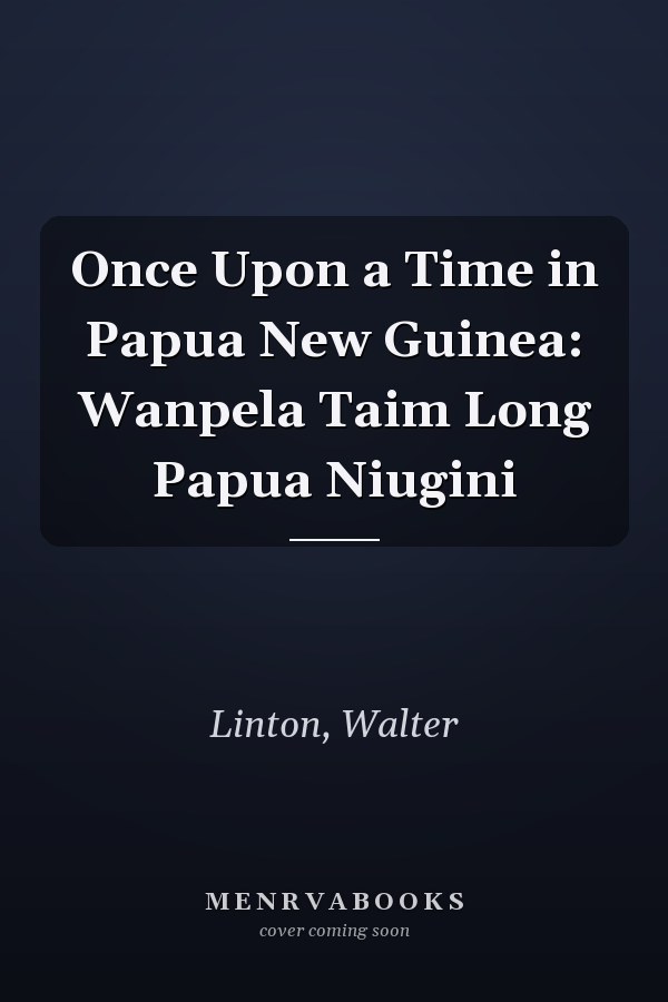 Once Upon a Time in Papua New Guinea: Wanpela Taim Long Papua Niugini