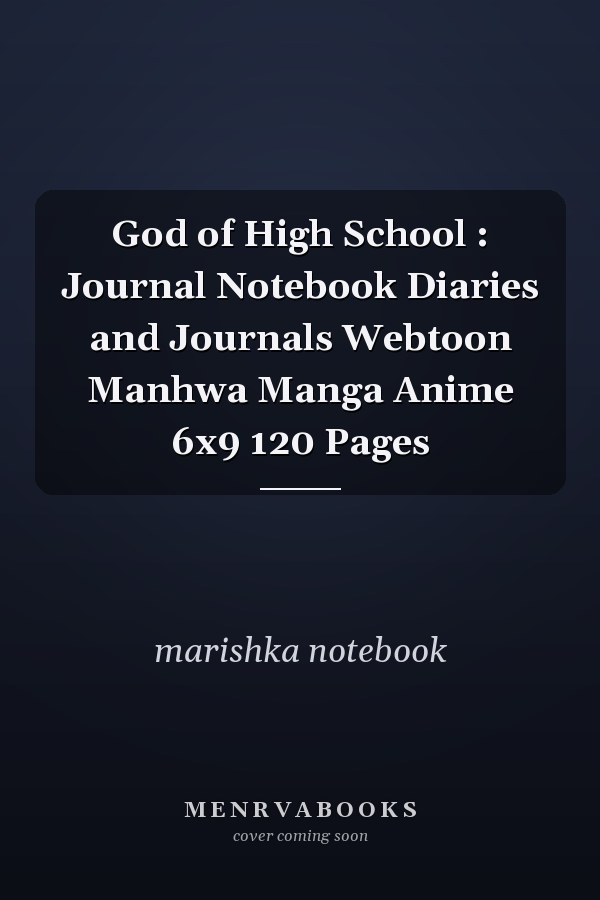 God of High School : Journal Notebook Diaries and Journals Webtoon Manhwa Manga Anime 6x9 120 Pages