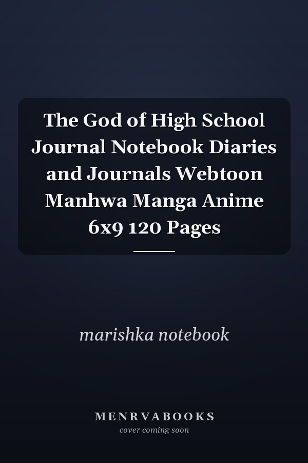 The God of High School Journal Notebook Diaries and Journals Webtoon Manhwa Manga Anime 6x9 120 Pages