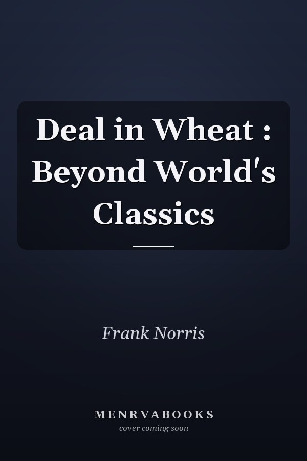 Deal in Wheat : Beyond World's Classics