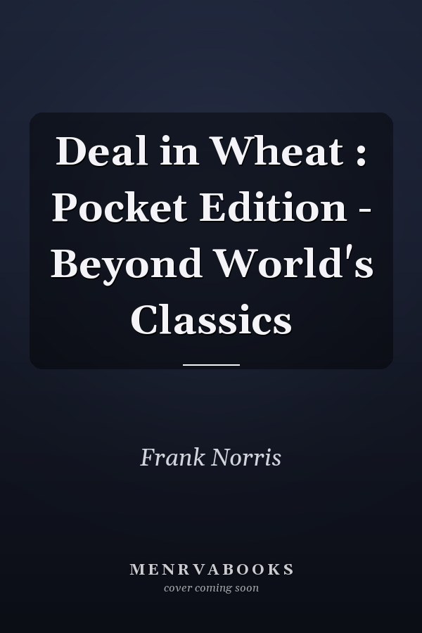 Deal in Wheat : Pocket Edition - Beyond World's Classics