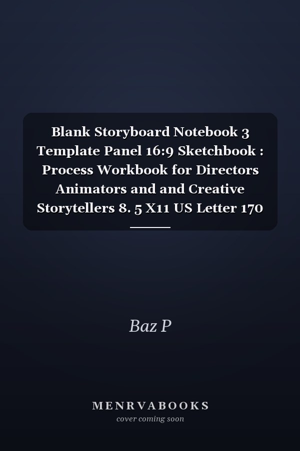 Blank Storyboard Notebook 3 Template Panel 16:9 Sketchbook : Process Workbook for Directors Animators and and Creative Storytellers 8. 5 X11 US Letter 170 Pages