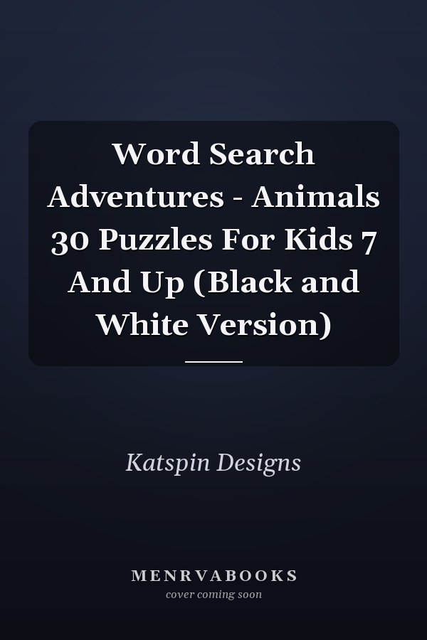 Word Search Adventures - Animals 30 Puzzles For Kids 7 And Up (Black and White Version)