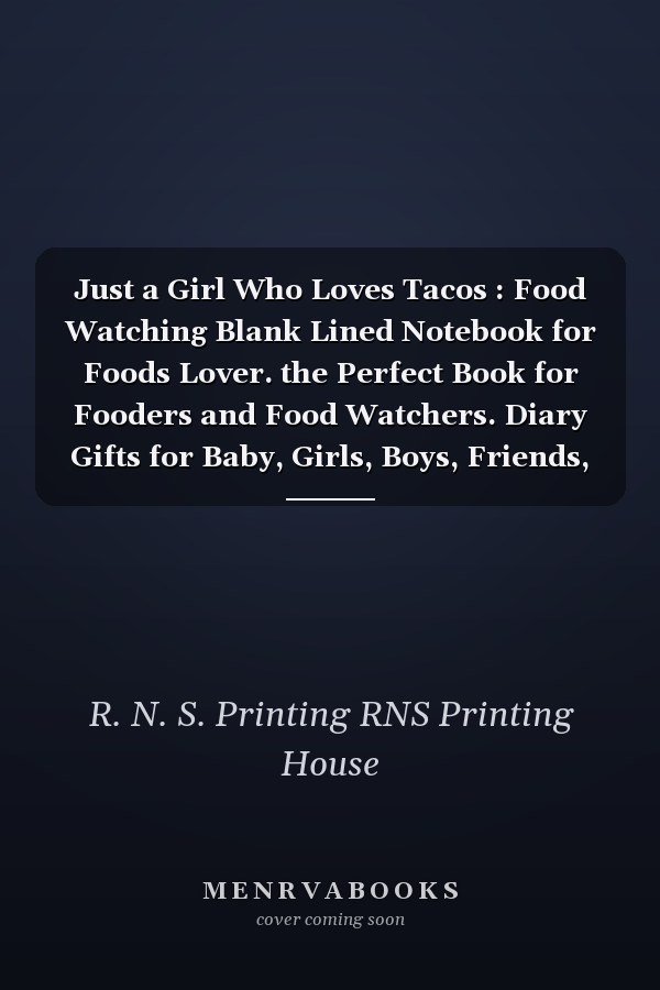 Just a Girl Who Loves Tacos : Food Watching Blank Lined Notebook for Foods Lover. the Perfect Book for Fooders and Food Watchers. Diary Gifts for Baby, Girls, Boys, Friends, Women, Men, Etc