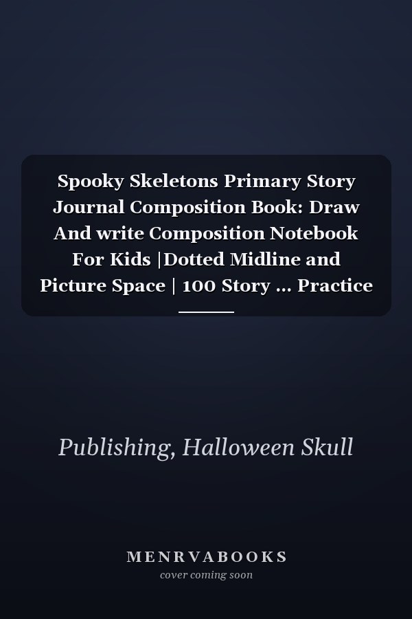 Spooky Skeletons Primary Story Journal Composition Book: Draw And write Composition Notebook For Kids |Dotted Midline and Picture Space | 100 Story ... Practice Handwriting Workbook Gift for kids}