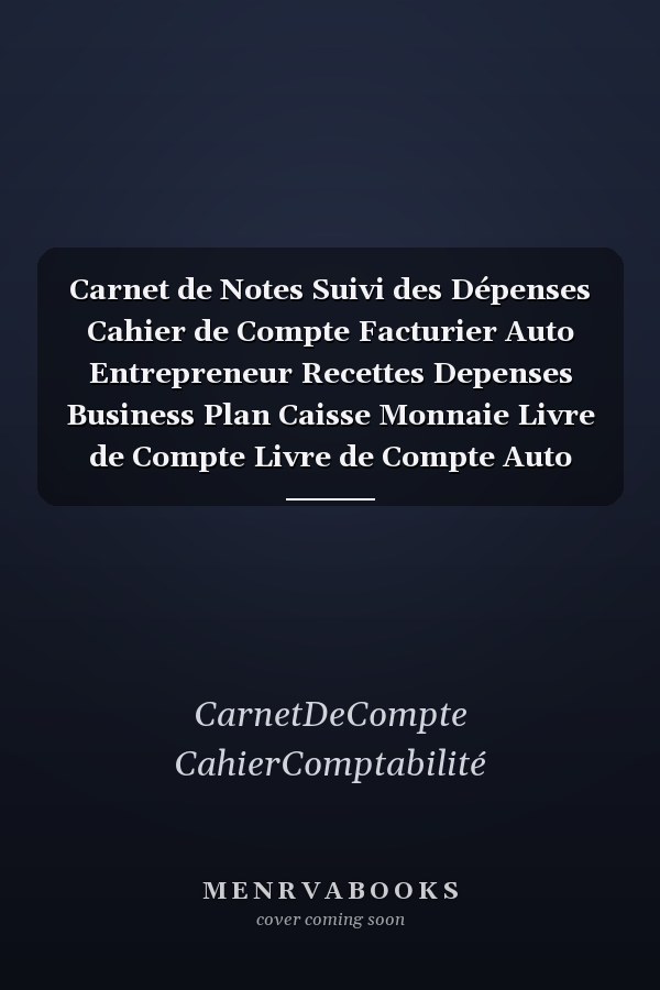 Carnet de Notes Suivi des Dépenses Cahier de Compte Facturier Auto Entrepreneur Recettes Depenses Business Plan Caisse Monnaie Livre de Compte Livre de Compte Auto Entrepreneur Cahier Recettes