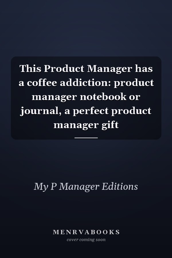 This Product Manager has a coffee addiction: product manager notebook or journal, a perfect product manager gift