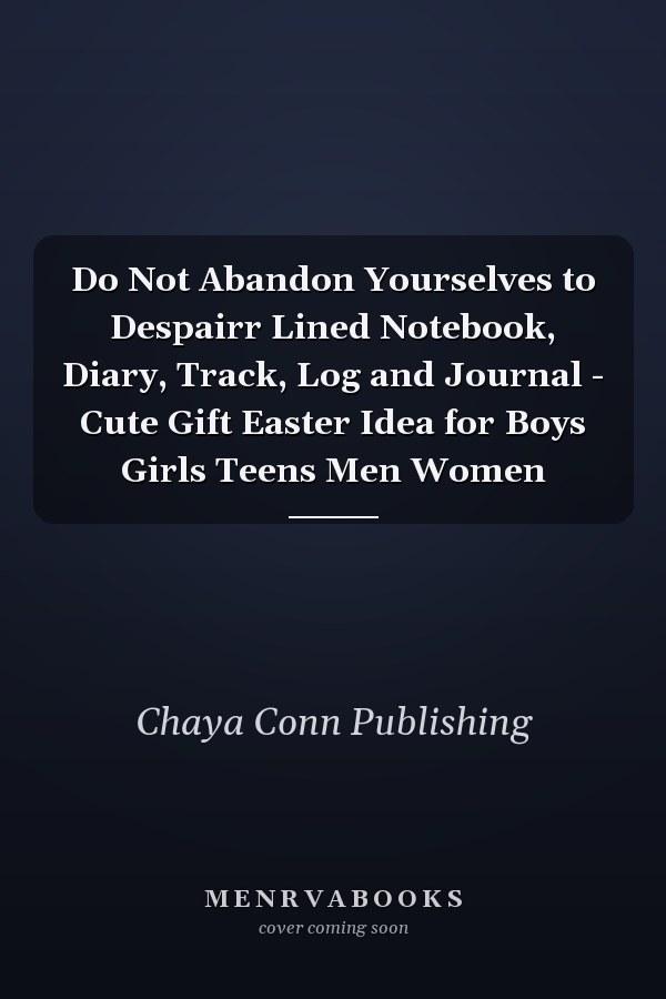 Do Not Abandon Yourselves to Despairr Lined Notebook, Diary, Track, Log and Journal - Cute Gift Easter Idea for Boys Girls Teens Men Women