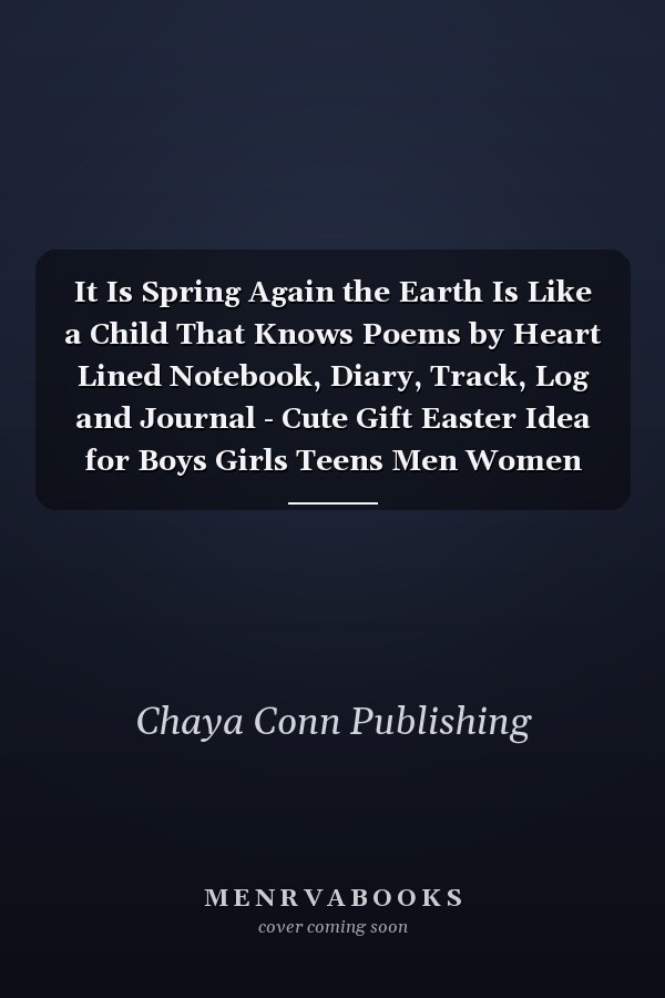 It Is Spring Again the Earth Is Like a Child That Knows Poems by Heart Lined Notebook, Diary, Track, Log and Journal - Cute Gift Easter Idea for Boys Girls Teens Men Women