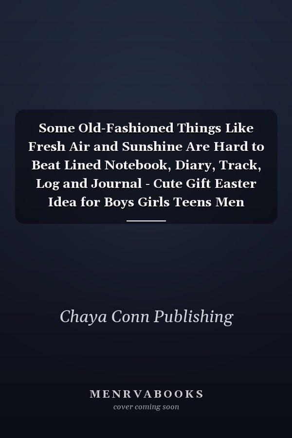 Some Old-Fashioned Things Like Fresh Air and Sunshine Are Hard to Beat Lined Notebook, Diary, Track, Log and Journal - Cute Gift Easter Idea for Boys Girls Teens Men Women