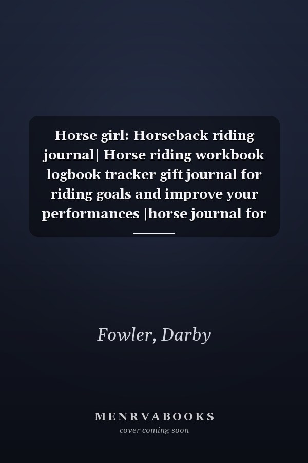 Horse girl: Horseback riding journal| Horse riding workbook logbook tracker gift journal for riding goals and improve your performances |horse journal for girls|gifts for horse lovers girls women