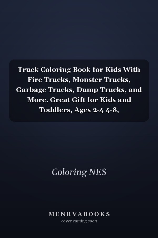 Truck Coloring Book for Kids With Fire Trucks, Monster Trucks, Garbage Trucks, Dump Trucks, and More. Great Gift for Kids and Toddlers, Ages 2-4 4-8, Preschoolers, (Trucks, Planes and Cars Coloring Book)!