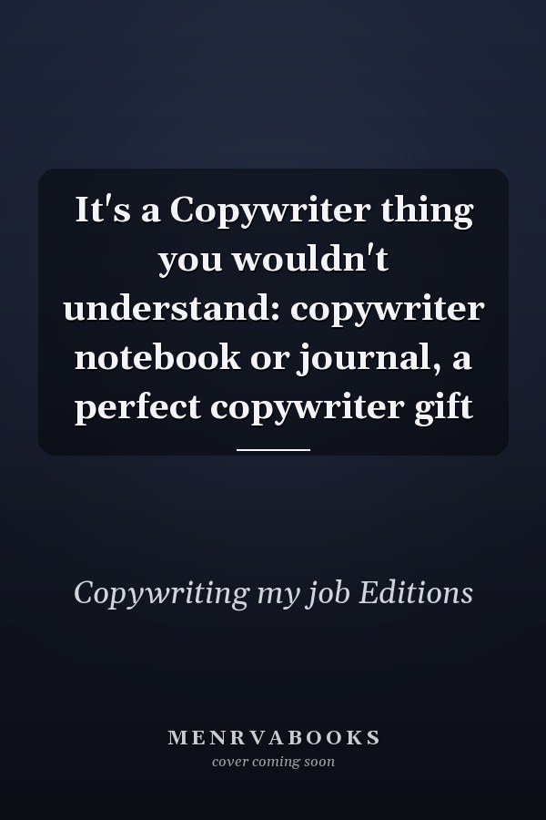 It's a Copywriter thing you wouldn't understand: copywriter notebook or journal, a perfect copywriter gift