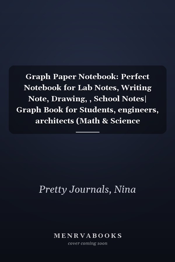 Graph Paper Notebook: Perfect Notebook for Lab Notes, Writing Note, Drawing, , School Notes| Graph Book for Students, engineers, architects (Math & Science Notebook)| 5x5 Squares, 8.5x11”.
