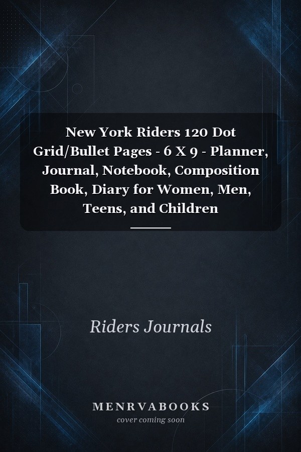 New York Riders 120 Dot Grid/Bullet Pages - 6 X 9 - Planner, Journal, Notebook, Composition Book, Diary for Women, Men, Teens, and Children