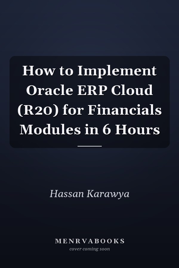 How to Implement Oracle ERP Cloud (R20) for Financials Modules in 6 Hours