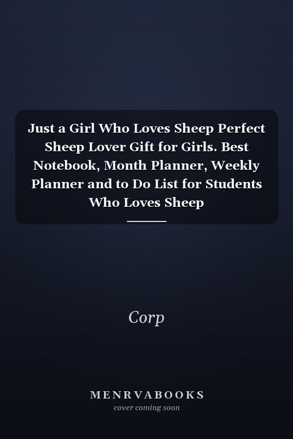 Just a Girl Who Loves Sheep Perfect Sheep Lover Gift for Girls. Best Notebook, Month Planner, Weekly Planner and to Do List for Students Who Loves Sheep