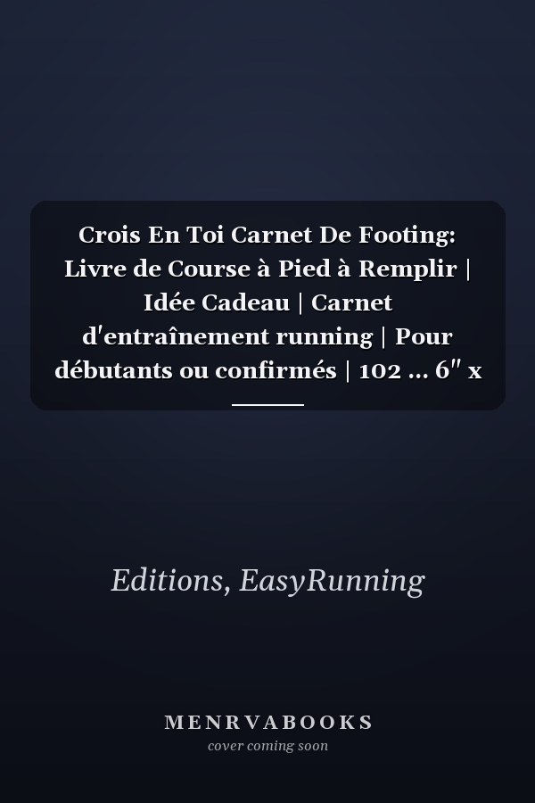 Crois En Toi Carnet De Footing: Livre de Course à Pied à Remplir | Idée Cadeau | Carnet d'entraînement running | Pour débutants ou confirmés | 102 ... 6" x 9" (Français) Broché (French Edition)