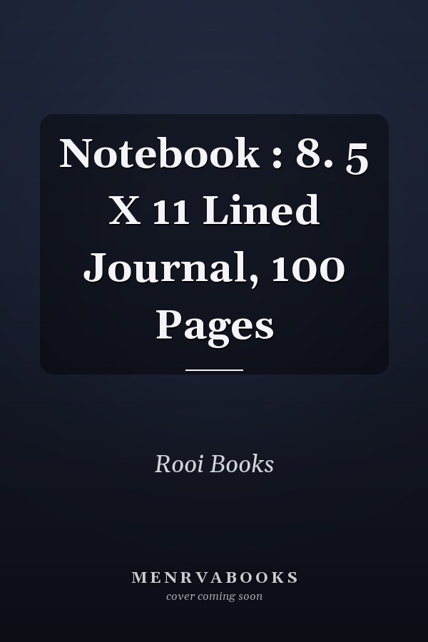 Notebook : 8. 5 X 11 Lined Journal, 100 Pages