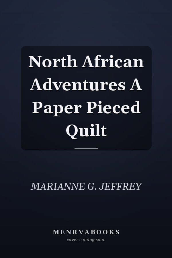 North African Adventures A Paper Pieced Quilt