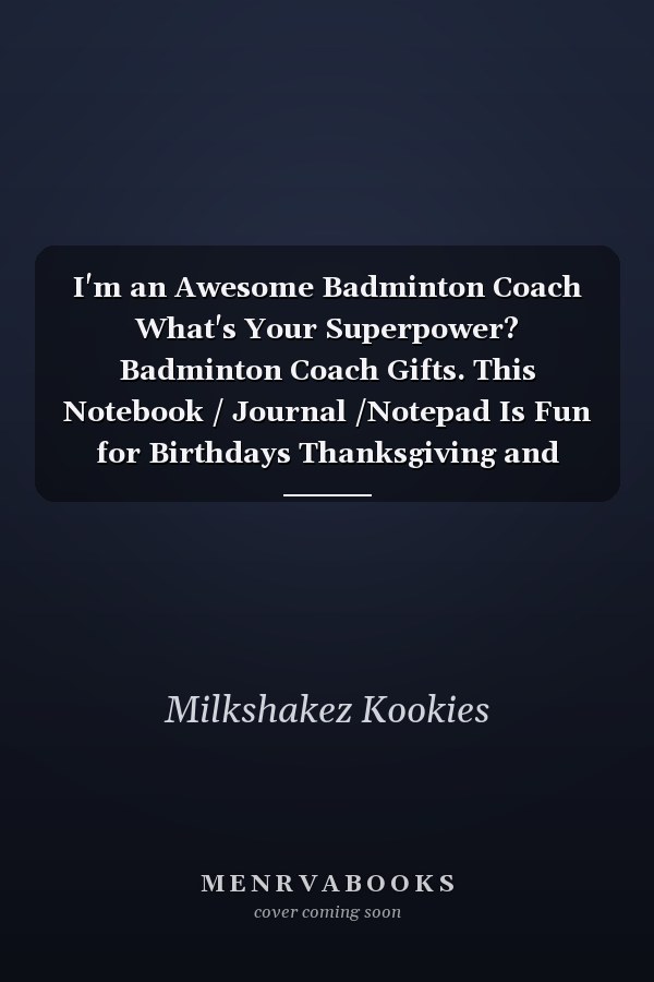 I'm an Awesome Badminton Coach What's Your Superpower? Badminton Coach Gifts. This Notebook / Journal /Notepad Is Fun for Birthdays Thanksgiving and Christmas. Funny Badminton Presents for Badminton Players / Training Partners / Buddies. Great Coach Gifts