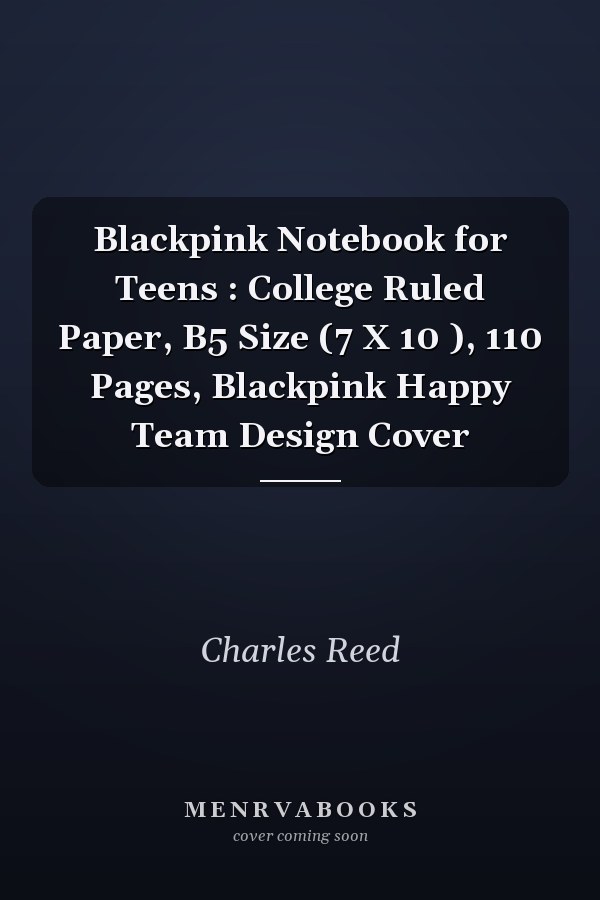 Blackpink Notebook for Teens : College Ruled Paper, B5 Size (7 X 10 ), 110 Pages, Blackpink Happy Team Design Cover