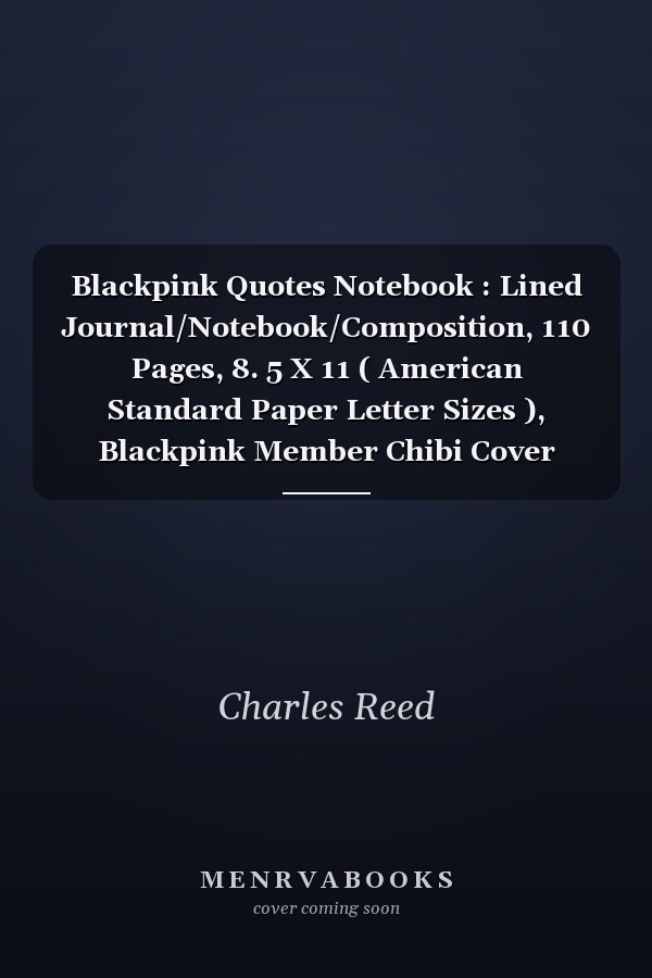 Blackpink Quotes Notebook : Lined Journal/Notebook/Composition, 110 Pages, 8. 5 X 11 ( American Standard Paper Letter Sizes ), Blackpink Member Chibi Cover