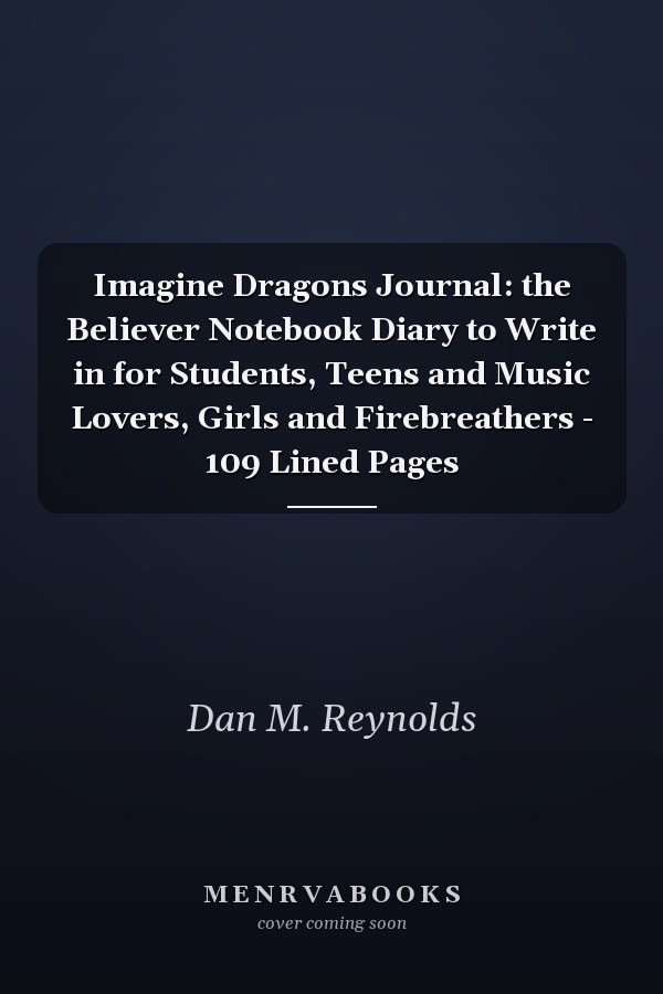Imagine Dragons Journal: the Believer Notebook Diary to Write in for Students, Teens and Music Lovers, Girls and Firebreathers - 109 Lined Pages