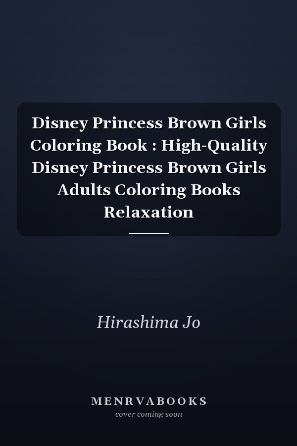 Disney Princess Brown Girls Coloring Book : High-Quality Disney Princess Brown Girls Adults Coloring Books Relaxation