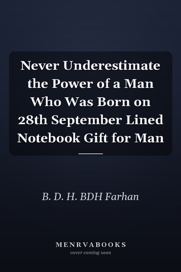 Never Underestimate the Power of a Man Who Was Born on 28th September Lined Notebook Gift for Man