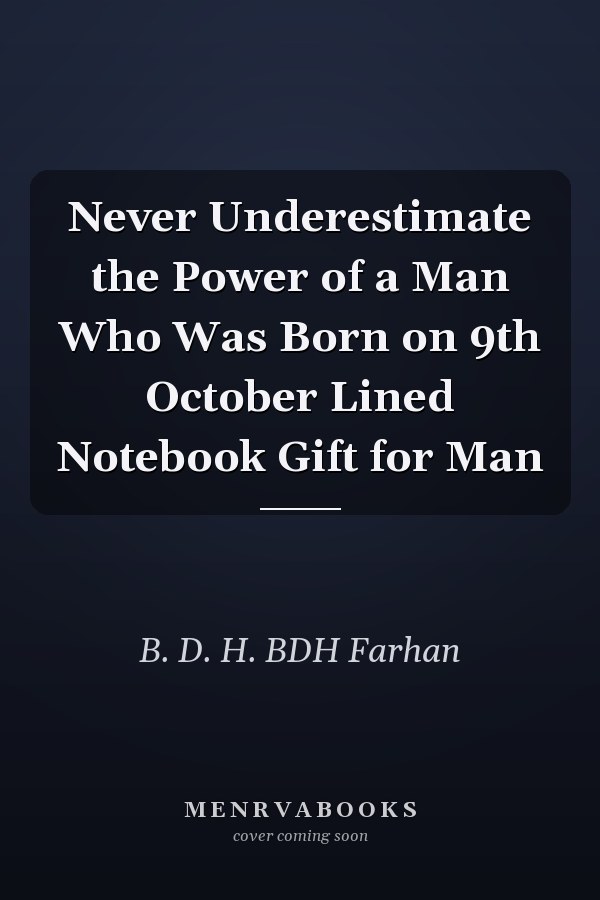 Never Underestimate the Power of a Man Who Was Born on 9th October Lined Notebook Gift for Man