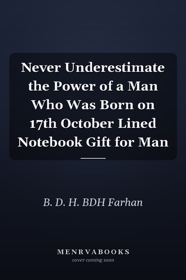 Never Underestimate the Power of a Man Who Was Born on 17th October Lined Notebook Gift for Man